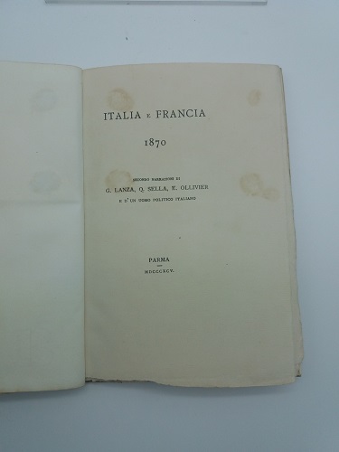 Italia e Francia 1870 secondo narrazione di G. Lanza, Q. Sella, E. Ollivier e d'un uomo politico italiano